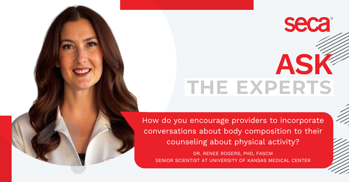 Ask the Experts: Dr. Renee Rogers Talks About Encouraging Providers to Incorporate Body Composition into Counseling + Physical Activity
