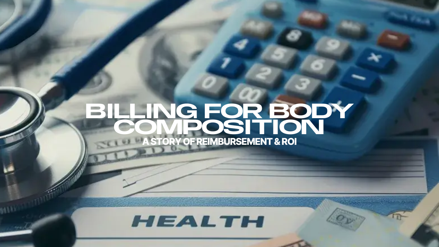 Billing for Body Composition: A Story of Reimbursement & ROI